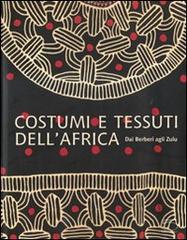 Costumi e tessuti dell'Africa. Dai berberi agli zulu. Ediz. illustrata di Anne-Marie Bouttiaux, Anne Van Cutsem, Frieda Sorber edito da 5 Continents Editions