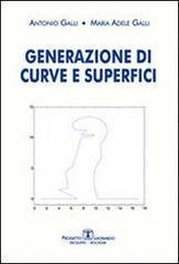 Generazione di curve e superfici di Antonio Galli, M. Adele Galli edito da Esculapio
