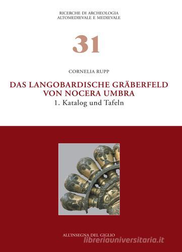 Das Langobardische Gräberfeld von Nocera Umbra vol.1 di Cornelia Rupp edito da All'Insegna del Giglio