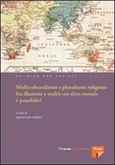 Multiculturalismo e il pluralismo religioso fra illusione e realtà: un altro mondo è possibile? edito da Firenze University Press