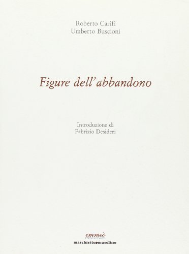 Figure dell'abbandono di Roberto Carifi, Umberto Buscioni edito da Maschietto Editore