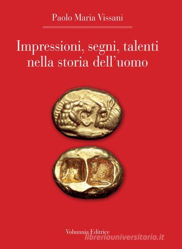 Impressioni, segni, talenti nella storia dell'uomo di Paolo Maria Vissani edito da Volumnia Editrice