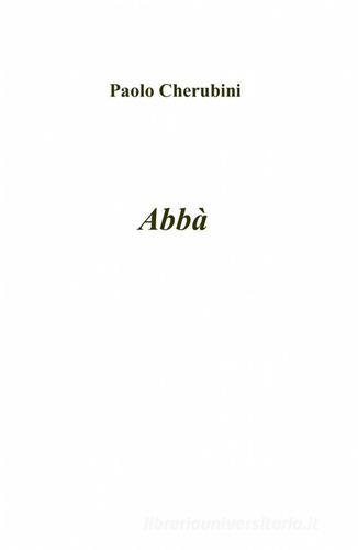 Abbà di Paolo Cherubini edito da ilmiolibro self publishing