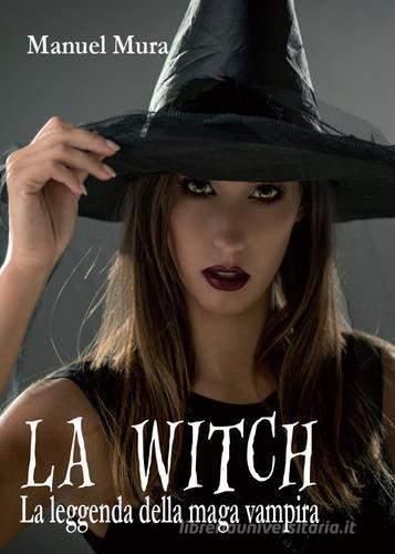 La Witch. La leggenda della maga vampira di Manuel Mura edito da Youcanprint