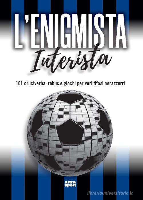 L'enigmista interista. 101 cruciverba, rebus e giochi per veri tifosi nerazzurri edito da Ultra