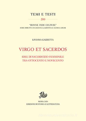 Virgo et Sacerdos. Idee di sacerdozio femminile tra Ottocento e Novecento di Liviana Gazzetta edito da Storia e Letteratura