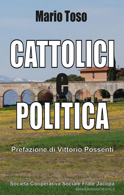Cattolici e politica di Mario Toso edito da Soc. Coop. Soc. Frate Jacopa
