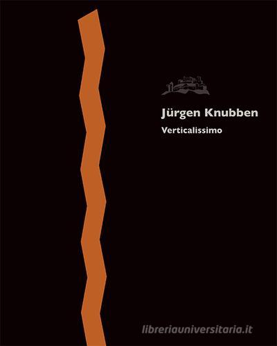 Verticalissimo. Jürgen Knubben. Ediz. illustrata di Adrienne Braun edito da Publistampa