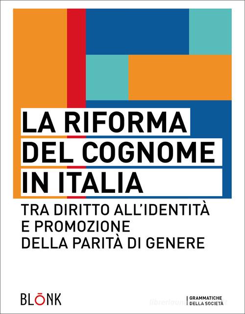 La riforma del cognome in Italia. Tra diritto all'identità e promozione della parità di genere edito da Blonk
