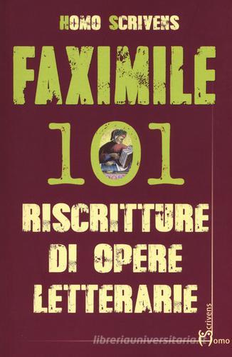 Faximile. 101 riscritture di opere letterarie di Homo Scrivens edito da Homo Scrivens