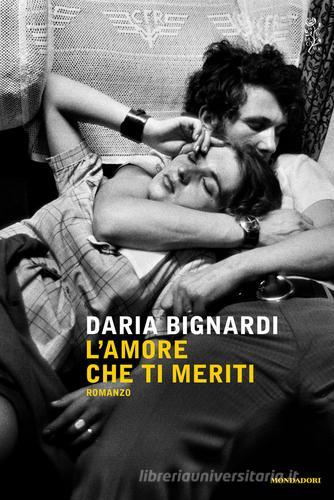 L' amore che ti meriti di Daria Bignardi edito da Mondadori