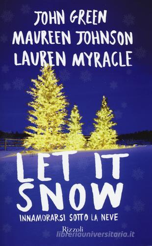 Let it snow. Innamorarsi sotto la neve di John Green, Maureen Johnson, Lauren Myracle edito da Rizzoli