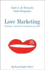 Love Marketing. Strategie e tecniche di seduzione per tutti di De Ferrariis Carlo A., Paolo Savignano edito da Sperling & Kupfer