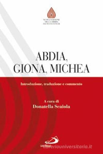 Abdia, Giona, Michea. Introduzione, traduzione e commento di Donatella Scaiola edito da San Paolo Edizioni