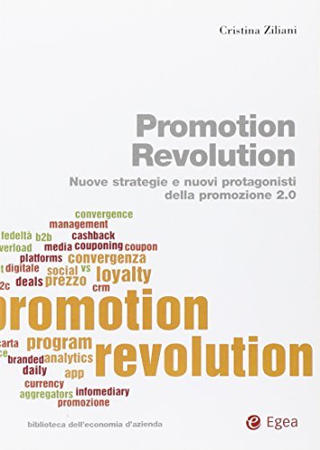 Promotion Revolution. Nuove strategie e nuovi protagonisti della promozione 2.0 di Cristina Ziliani edito da EGEA