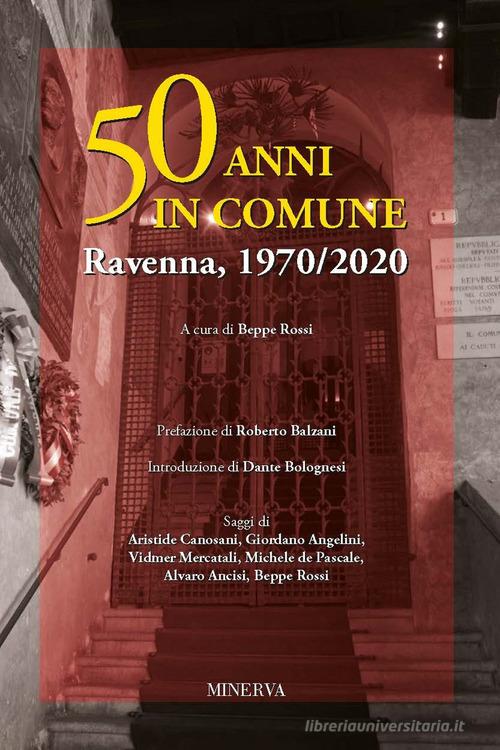 50 anni in comune. Ravenna, 1970-2020 edito da Minerva Edizioni (Bologna)