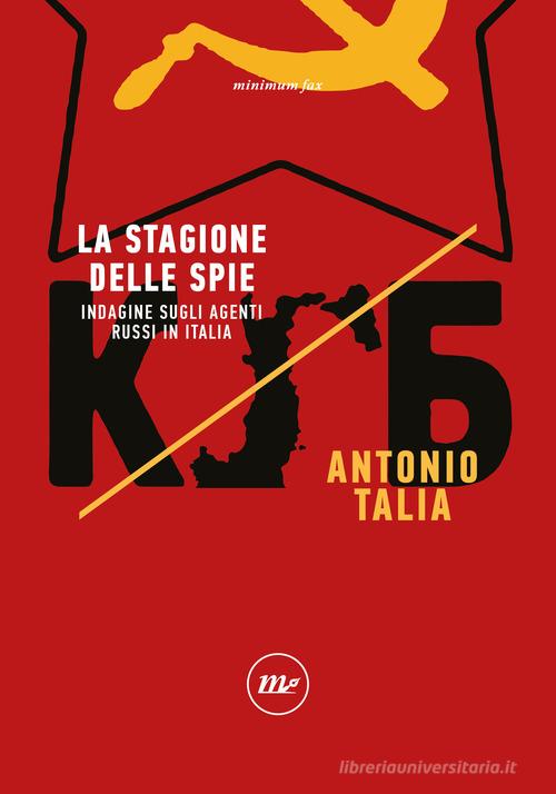 La stagione delle spie. Indagine sugli agenti russi in Italia di Antonio Talia edito da Minimum Fax