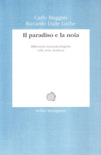 Il paradiso e la noia di Carlo Maggini, Riccardo Dalle Luche edito da Bollati Boringhieri
