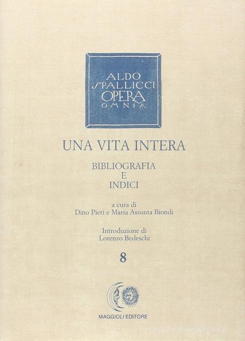 Una vita intera di Aldo Spallicci edito da Maggioli Editore