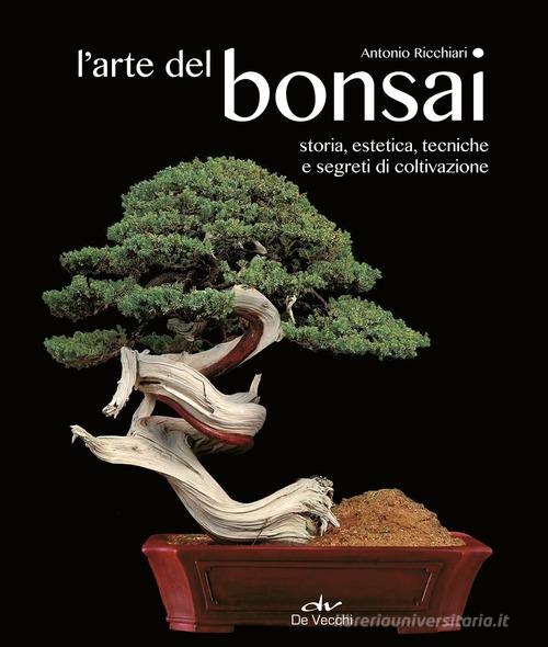 L' arte del bonsai. Storia, estetica, tecniche e segreti di coltivazione di Antonio Ricchiari edito da De Vecchi