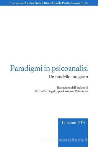 Paradigmi in psicoanalisi. Un modello integrato di Marco Bacciagaluppi edito da Edizioni ETS