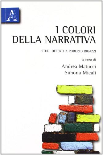 I colori della narrativa. Studi offerti a Roberto Bigazzi edito da Aracne