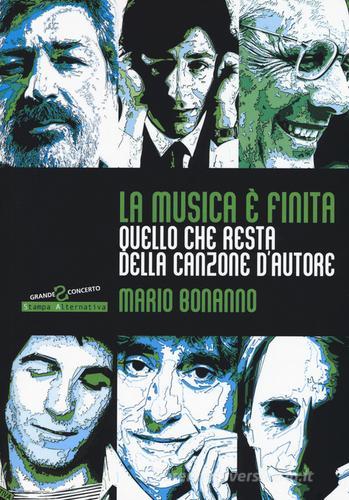 La musica è finita. Quello che resta della canzone d'autore di Mario Bonanno edito da Stampa Alternativa