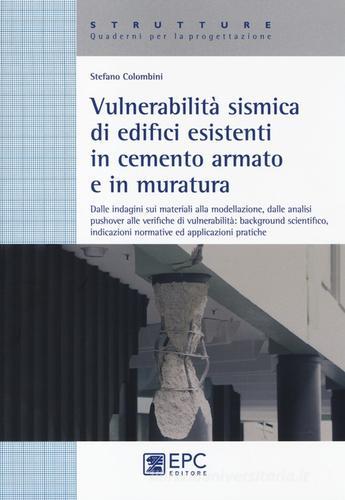 Vulnerabilità sismica di edicifici esistenti in cemento armato e in muratura di Stefano Colombini edito da EPC