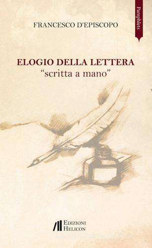 Elogio della lettera «scritta a mano» di Francesco D'Episcopo edito da Helicon