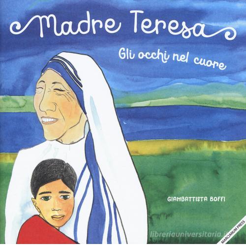 Madre Teresa. Gli occhi nel cuore di Giambattista Boffi edito da Marcianum Press