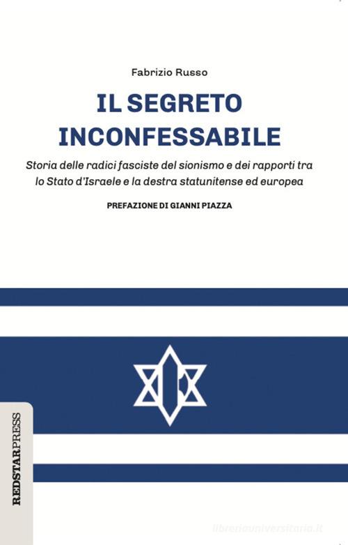 Il segreto inconfessabile. Storia delle radici fasciste del sionismo e dei rapporti tra lo Stato d'Israele e la destra statunitense ed europea di Fabrizio Russo edito da Red Star Press