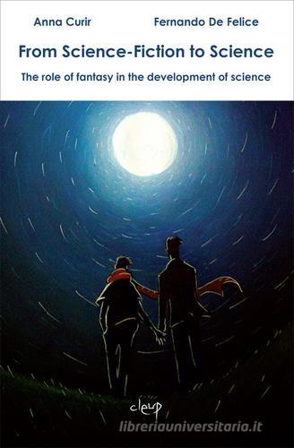 From science-fiction to science. The role of fantasy in the development of science di Anna Curir, Fernando De Felice edito da CLEUP