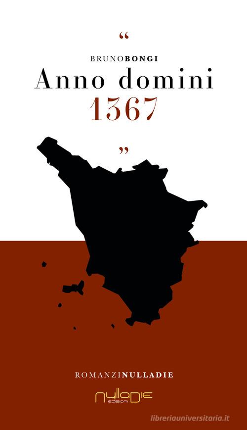Libro Anno Domini 1367 di Bruno Bongi Romanzi di Nulla Die
