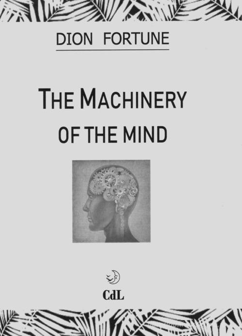 The machinery of the mind di Dion Fortune edito da Cerchio della Luna