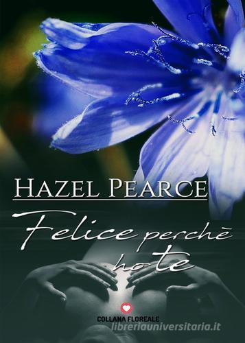 Felice perché ho te di Hazel Pearce edito da PubMe