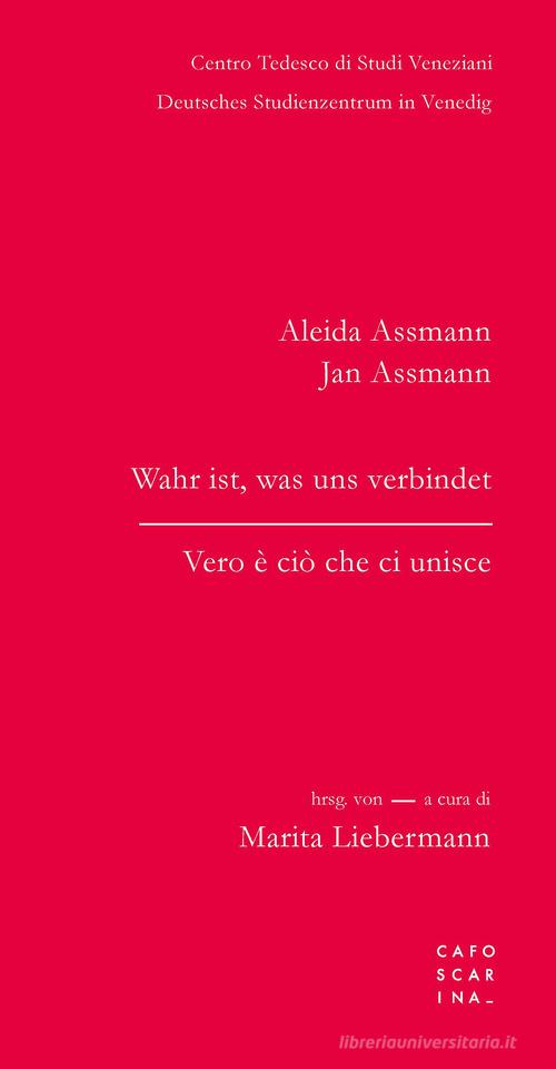 Vero è ciò che ci unisce-Wahr ist, was uns verbindet. Ediz. bilingue di Aleida Assmann, Jan Assmann edito da Libreria Editrice Cafoscarina