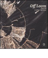 Off Loom. Fiber Art. Arte fuori dal telaio. Ediz. italiana e inglese edito da Corraini