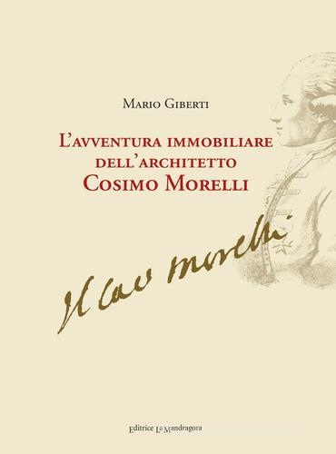 L' avventura immobiliare dell'architetto Cosimo Morelli di Mario Giberti edito da La Mandragora Editrice