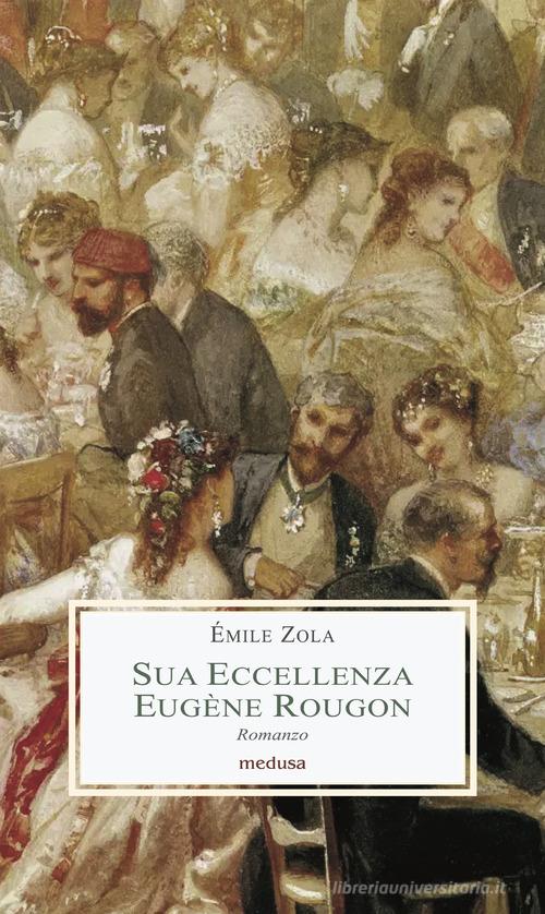 Libro Sua eccellenza Eugène Rougon di Émile Zola Le porpore di Medusa Edizioni
