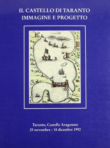 Il castello di Taranto. Immagine e progetto. Mostra documentaria (Taranto, Castello aragonese, novembre-dicembre 1992) edito da Congedo