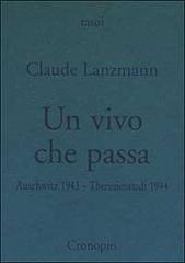 Un vivo che passa. Auscwitz 1943 - Theresienstadt 1944 di Claude Lanzmann edito da Cronopio