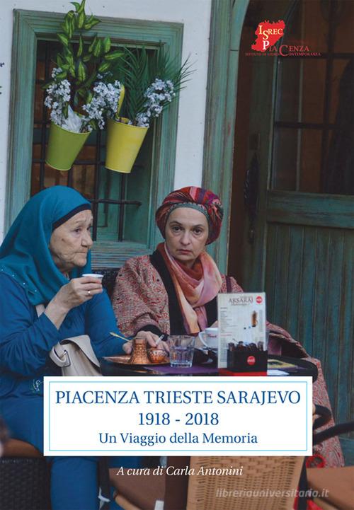 Piacenza Trieste Sarajevo 1918-2018. Un viaggio della memoria edito da Scritture