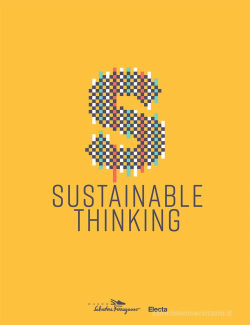 Sustainable thinking. Catalogo della mostra (Firenze, 12 aprile 2019-8 marzo 2020) edito da Electa