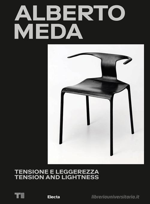 Alberto Meda. Tensione e leggerezza-Tension and lightness. Ediz. illustrata edito da Electa
