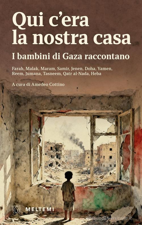 Qui c'era la nostra casa. I bambini di Gaza raccontano edito da Meltemi