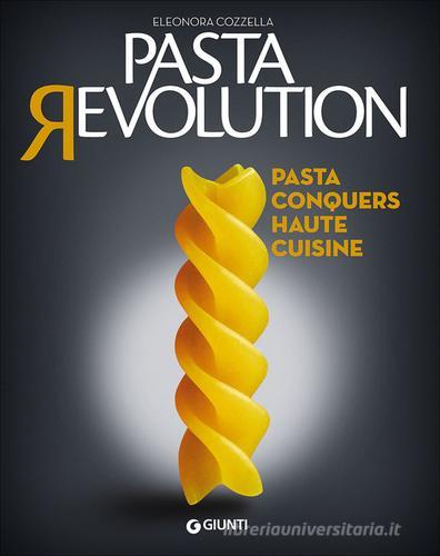 Pasta revolution. Pasta conquers haute cuisine di Eleonora Cozzella edito da Giunti Editore