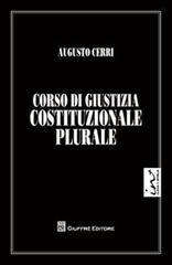 Corso di giustizia costituzione plurale di Augusto Cerri edito da Giuffrè
