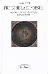 Preghiera e poesia negli inni di Sant'Ambrogio e di Manzoni di Inos Biffi edito da Jaca Book
