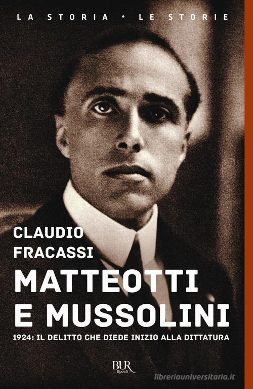 Matteotti e Mussolini. 1924: il delitto che diede inizio alla dittatura di Claudio Fracassi edito da Rizzoli