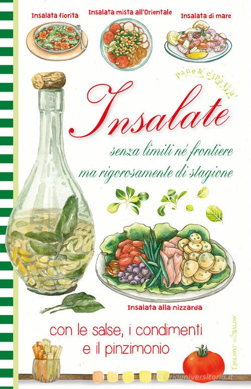 Insalate senza limiti ne frontiere ma rigorosamente di stagione, con le salse, i condimenti e il pinzimonio di Chiara Scudelotti, Anastasia Zanoncelli edito da Edizioni del Baldo